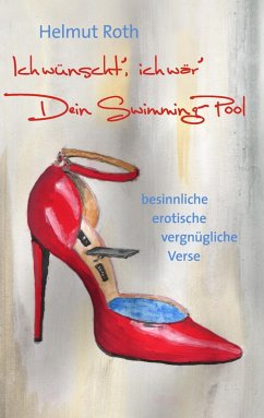 Ich wünscht', ich wär' Dein Swimming-Pool (eBook, ePUB) - Roth, Helmut