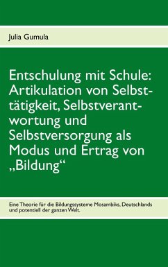 Cover Entschulung mit Schule: Artikulation von Selbsttätigkeit, Selbstverantwortung und Selbstversorgung als Modus und Ertrag von 