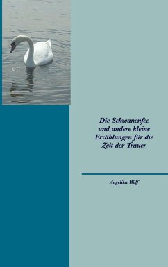 Die Schwanenfee und andere kleine Erzählungen für die Zeit der Trauer (eBook, ePUB) - Wolf, Angelika