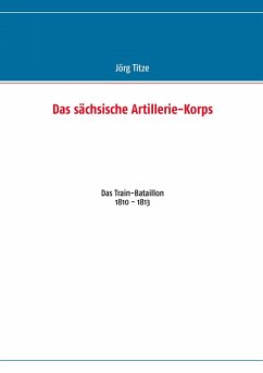 Das sächsische Artillerie-Korps (eBook, ePUB) - Titze, Jörg