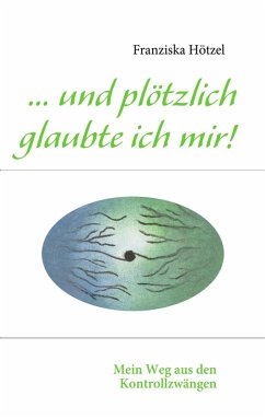 ... und plötzlich glaubte ich mir! (eBook, ePUB) - Hötzel, Franziska