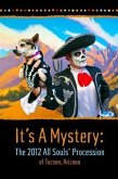 It's A Mystery: The 2012 All Souls' Procession of Tucson, Arizona (eBook, ePUB)