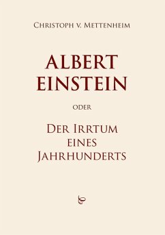 Albert Einstein oder Der Irrtum eines Jahrhunderts (eBook, ePUB) - Mettenheim, Christoph Von