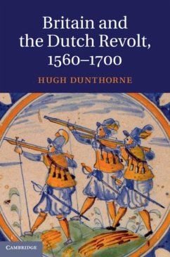 Britain and the Dutch Revolt, 1560-1700 (eBook, PDF) - Dunthorne, Hugh