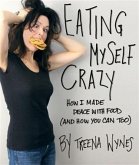 Eating Myself Crazy: How I Made Peace with Food (And How You Can Too) (eBook, ePUB) Eating Myself Crazy: How I Made Peace with Food (And How You Can Too) (eBook, ePUB)
