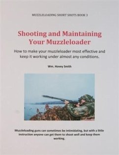 Shooting and Maintaining Your Muzzleloader (eBook, ePUB) - Smith, Wm. Hovey
