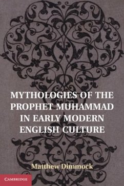 Mythologies of the Prophet Muhammad in Early Modern English Culture (eBook, PDF) - Dimmock, Matthew