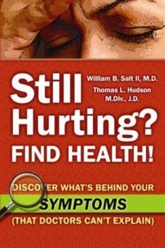 Still Hurting? FIND HEALTH! (eBook, ePUB) - William B. Salt II, M. D. and Thomas L. Hudson, M. Div. , J. D.