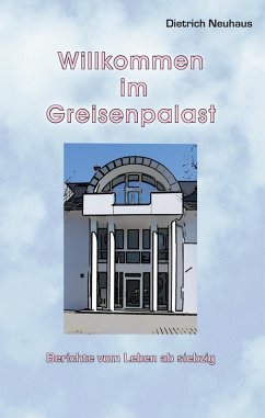 Willkommen im Greisenpalast (eBook, ePUB) - Neuhaus, Dietrich