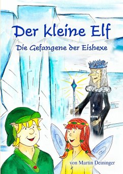 Der kleine Elf - Die Gefangene der Eishexe (eBook, ePUB) - Deininger, Martin; Hubatschek, Petra