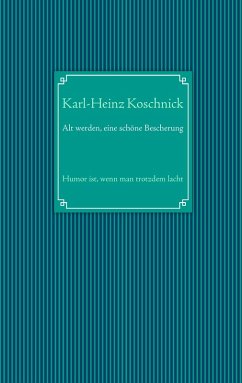 Alt werden, eine schöne Bescherung (eBook, ePUB) - Koschnick, Karl-Heinz