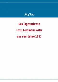 Das Tagebuch von Ernst Ferdinand Aster aus dem Jahre 1812 (eBook, ePUB)