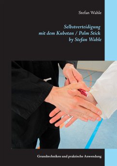 Selbstverteidigung mit dem Kubotan / Palm Stick by Stefan Wahle (eBook, ePUB) - Wahle, Stefan