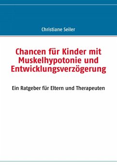 Chancen für Kinder mit Muskelhypotonie und Entwicklungsverzögerung (eBook, ePUB) - Seiler, Christiane