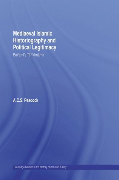 Mediaeval Islamic Historiography and Political Legitimacy (eBook, PDF)