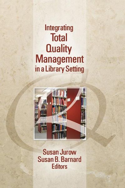 Integrating Total Quality Management in a Library Setting (eBook, PDF) Integrating Total Quality Management in a Library Setting (eBook, PDF)