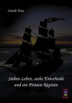 Sieben Leben, sechs Entscheide und ein Piraten-Kapitän (eBook, ePUB) - Enz, Carole