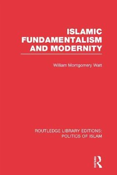 Islamic Fundamentalism and Modernity (RLE Politics of Islam) (eBook, ePUB) - Watt, William Montgomery