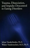 Trauma, Dissociation, And Impulse Dyscontrol In Eating Disorders (eBook, PDF)