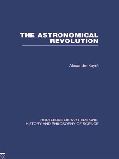 The Astronomical Revolution (eBook, ePUB) - Koyre, Alexandre