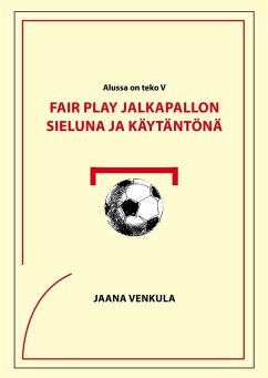 Fair play jalkapallon sieluna ja käytäntönä (eBook, ePUB) Fair play jalkapallon sieluna ja käytäntönä (eBook, ePUB)