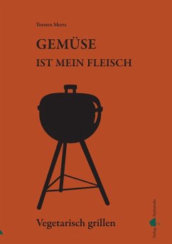 Cover Gemüse ist mein Fleisch - Vegetarisch grillen (eBook, ePUB)