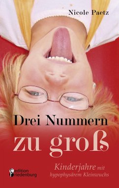 Drei Nummern zu groß - Kinderjahre mit hypophysärem Kleinwuchs (eBook, ePUB) - Paetz, Nicole