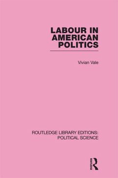 Labour in American Politics (Routledge Library Editions: Political Science Volume 3) (eBook, ePUB) - Vale, Vivian