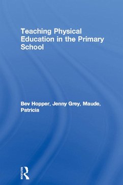 Teaching Physical Education in the Primary School (eBook, PDF) - Hopper, Bev; Grey, Jenny; Maude, Patricia