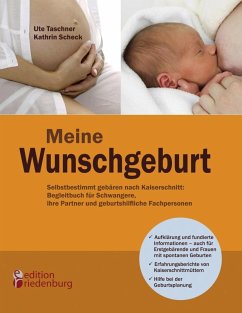 Meine Wunschgeburt - Selbstbestimmt gebären nach Kaiserschnitt: Begleitbuch für Schwangere, ihre Partner und geburtshilfliche Fachpersonen (eBook, ePUB) - Taschner, Ute; Scheck, Kathrin