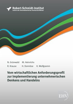 Vom wirtschaftlichen Anforderungsprofil zur Implementierung unternehmerischen Denkens und Handelns (eBook, ePUB) - Grünwald, N.; Heinrichs, M.; Krause, R.; Domröse, H.; Wolfgramm, K.