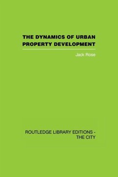 The Dynamics of Urban Property Development (eBook, ePUB) - Rose, Jack The Dynamics of Urban Property Development (eBook, ePUB) - Rose, Jack