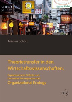 Theorietransfer in den Wirtschaftswissenschaften: Explanatorische Defizite und normative Konsequenzen der Organizational Ecology (eBook, ePUB) - Scholz, Markus