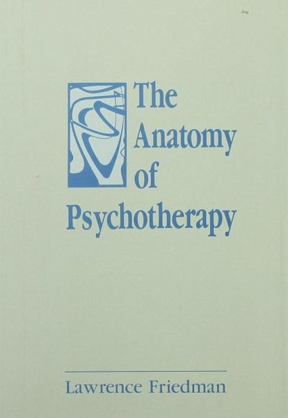 The Anatomy of Psychotherapy (eBook, PDF) The Anatomy of Psychotherapy (eBook, PDF)