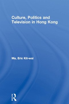 Culture, Politics and Television in Hong Kong (eBook, PDF) - Ma, Eric Kit-Wai