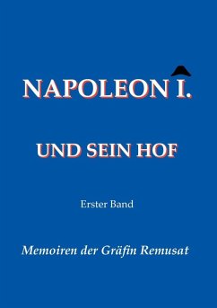 Napoleon I. und sein Hof (Erster Band) (eBook, ePUB) - Remusat, Claire Elisabeth Jeanne