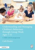 Understanding and Managing Children's Behaviour through Group Work Ages 7 - 11 (eBook, ePUB)