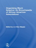 Organizing Black America: An Encyclopedia of African American Associations (eBook, ePUB)