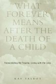 What Forever Means After the Death of a Child (eBook, ePUB)