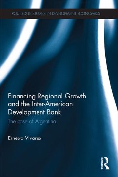 Financing Regional Growth and the Inter-American Development Bank (eBook, ePUB) - Vivares, Ernesto