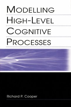 Modelling High-level Cognitive Processes (eBook, ePUB) - Cooper With Contributi, Richard P.; Yule, Peter G.; Fox, John; Glasspool, David W.; Cooper, Richard P.