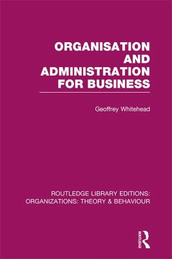 Organisation and Administration for Business (RLE: Organizations) (eBook, PDF) - Whitehead, Geoffrey