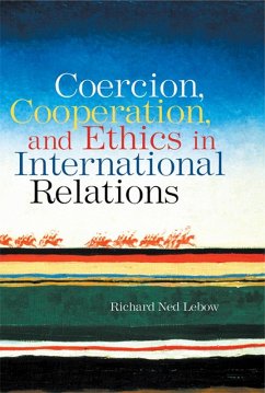 Coercion, Cooperation, and Ethics in International Relations (eBook, ePUB) - Lebow, Richard Ned