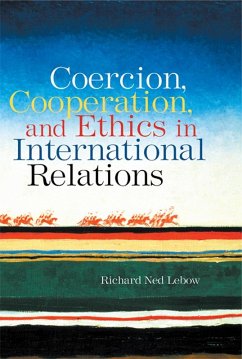 Coercion, Cooperation, and Ethics in International Relations (eBook, PDF) - Lebow, Richard Ned