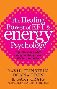 The Healing Power Of EFT and Energy Psychology (eBook, ePUB) - Eden, Donna; Feinstein, David; Craig, Gary