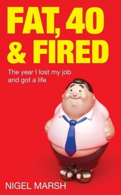 Fat, Forty And Fired (eBook, ePUB) - Marsh, Nigel