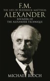 F.M.: The Life Of Frederick Matthias Alexander (eBook, ePUB)