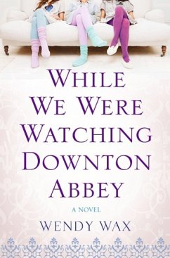 While We Were Watching Downton Abbey (eBook, ePUB) - Wax, Wendy