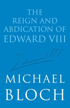 The Reign and Abdication of Edward VIII (eBook, ePUB) - Bloch, Michael