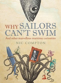 Why Sailors Can't Swim and Other Marvellous Maritime Curiosities (eBook, ePUB) - Compton, Nic